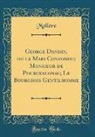 Moliere, Molière Molière - George Dandin, ou le Mari Confondu; Monsieur de Pourceaugnac; Le Bourgeois Gentilhomme (Classic Reprint)
