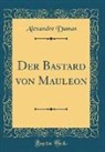 Alexandre Dumas - Der Bastard von Mauleon (Classic Reprint)