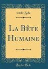 Emile Zola, Émile Zola - La Bête Humaine (Classic Reprint)