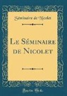 Seminaire de Nicolet, Séminaire de Nicolet - Le Séminaire de Nicolet (Classic Reprint)