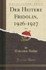 Unknown Author - Der Heitere Fridolin, 1926-1927, Vol. 6 (Classic Reprint)