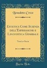 Benedetto Croce - Estetica Come Scienza dell'Espressione e Linguistica Generale