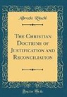 Albrecht Ritschl - The Christian Doctrine of Justification and Reconciliation (Classic Reprint)