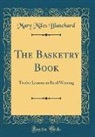 Mary Miles Blanchard - The Basketry Book