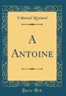 Edmond Rostand - A Antoine (Classic Reprint)