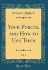 Prentice Mulford - Your Forces, and How to Use Them, Vol. 6 (Classic Reprint)