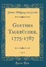 Johann Wolfgang von Goethe - Goethes Tagebücher, 1775-1787, Vol. 1 (Classic Reprint)
