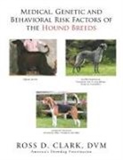 Ross D. Clark Dvm - Medical, Genetic and Behavioral Risk Factors of the Hound Breeds