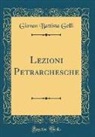 Giovan Battista Gelli - Lezioni Petrarchesche (Classic Reprint)