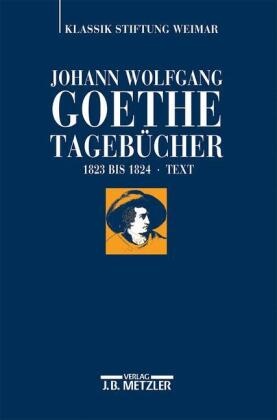 Johann Wolfgang von Goethe, Margrit Glaser, Johanne Korngiebel, Johannes Korngiebel, Ariane Ludwig, Ariane Ludwig u a - Tagebücher, 10 Bde. in 20 Tl.-Bdn. - 9/1: Johann Wolfgang Goethe: Tagebücher; .. Bd.9/1 - Historisch-kritische Ausgabe. Teilband IX, 1: Text und Register (1823-1824)