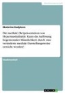 Ekaterina Kadykova - Die mediale (Re)präsentation von Hypermaskulinität. Kann die Auflösung hegemonialer Männlichkeit durch eine veränderte mediale Darstellungsweise erreicht werden?