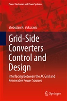 Slobodan N Vukosavic, Slobodan N. Vukosavic - Grid-Side Converters Control and Design