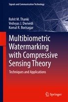 Koma Borisagar, Komal R. Borisagar, Vedvyas Dwivedi, Vedvyas J Dwivedi, Vedvyas J. Dwivedi, Rohit Thanki... - Multibiometric Watermarking with Compressive Sensing Theory