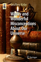 Geoffrey Kirby - Wacky and Wonderful Misconceptions About Our Universe