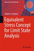 Vladimir A Kolupaev, Vladimir A. Kolupaev - Equivalent Stress Concept for Limit State Analysis