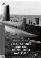 Samuel A Robinson, Samuel A. Robinson - Ocean Science and the British Cold War State