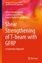 Sudhirkumar Barai, Sudhirkumar V Barai, Sudhirkumar V. Barai, Bhattac, Sriman Kumar Bhattacharyya, Kishor Chandr Panda... - Shear Strengthening of T-beam with GFRP