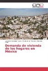 María de la Adamuz Peña, María de las Mercedes Adamuz Peña, Leonardo Gonzále Tejeda, Leonardo González Tejeda - Demanda de vivienda de los hogares en México