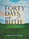 Carol Welty Roper - Forty Days with Ruth