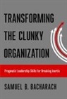 Samuel B Bacharach, Samuel B. Bacharach - Transforming the Clunky Organization