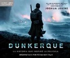 Joshua Levine - Dunkerque (Dunkirk): La Historia Que Inspiro La Pelacula (the History Behind the Major Motion Picture) (Hörbuch)