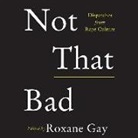 Roxane Gay, Michelle Chen, Liz Rosema, Brandon Taylor, Roxane Gay - Not That Bad: Dispatches from Rape Culture (Audiolibro)