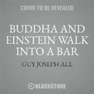 Guy Joseph Ale - Buddha and Einstein Walk Into a Bar: How New Discoveries about Mind, Body, and Energy Can Help Increase Your Longevity (Audio book)