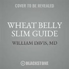 William Davis MD, Dan Woren - Wheat Belly Slim Guide: The Fast and Easy Reference for Living and Succeeding on the Wheat Belly Lifestyle (Audio book)