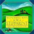 Anna Chase, Chase Anna, Judy Ford, Ford Judy - Wonderful Ways to Be a Stepparent