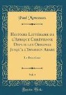 Paul Monceaux - Histoire Littéraire de l'Afrique Chrétienne Depuis les Origines Jusqu'a l'Invasion Arabe, Vol. 4