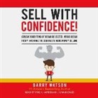 Barry Watson - Sell with Confidence!: Crush Your Fear of Being Rejected, Avoid Being Pushy, and Have the Courage to Make Money Selling (Hörbuch)