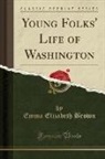 Emma Elizabeth Brown - Young Folks' Life of Washington (Classic Reprint)