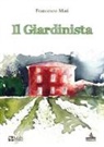 Francesco Mati, F. Della Tommasina, Fabio Della Tommasina - Il giardinista