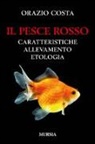 Orazio Costa - Il pesce rosso. Caratteristiche, allevamento, etologia