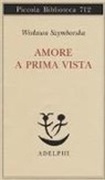Wislawa Szymborska - Amore a prima vista. Testo polacco a fronte