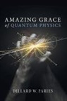 Dillard W. Faries - Amazing Grace of Quantum Physics