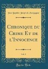 Jean Baptiste Joseph De Champagnac - Chronique du Crime Et de l'Innocence, Vol. 1 (Classic Reprint)