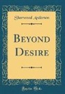 Sherwood Anderson - Beyond Desire (Classic Reprint)