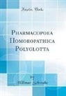 Willmar Schwabe - Pharmacopoea Homoeopathica Polyglotta (Classic Reprint)