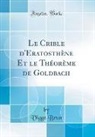 Viggo Brun - Le Crible d'Eratosthène Et le Théorème de Goldbach (Classic Reprint)