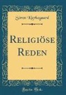 Soren Kierkegaard, Sören Kierkegaard - Religiöse Reden (Classic Reprint)