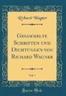 Richard Wagner - Gesammelte Schriften und Dichtungen von Richard Wagner, Vol. 7 (Classic Reprint)