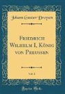 Johann Gustav Droysen - Friedrich Wilhelm I, König von Preußen, Vol. 1 (Classic Reprint)