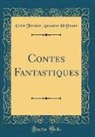 Ernst Theodor Amadeus Hoffmann - Contes Fantastiques (Classic Reprint)