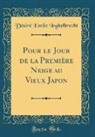 Desire Emile Inghelbrecht, Désiré Emile Inghelbrecht - Pour le Jour de la Première Neige au Vieux Japon (Classic Reprint)