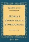 Benedetto Croce - Teoria e Storia della Storiografia (Classic Reprint)