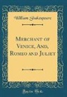 William Shakespeare - Merchant of Venice, And, Romeo and Juliet (Classic Reprint)
