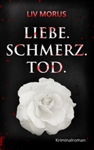 Liv Morus - Liebe. Schmerz. Tod.