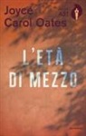 Joyce Carol Oates - L'età di mezzo