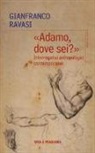 Gianfranco Ravasi - «Adamo dove sei?». Interrogativi antropologici contemporanei